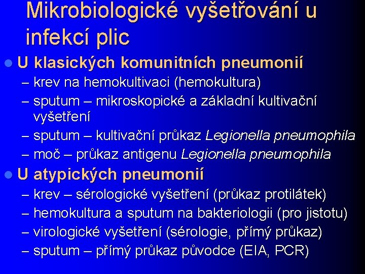 Mikrobiologické vyšetřování u infekcí plic l U klasických komunitních pneumonií – krev na hemokultivaci