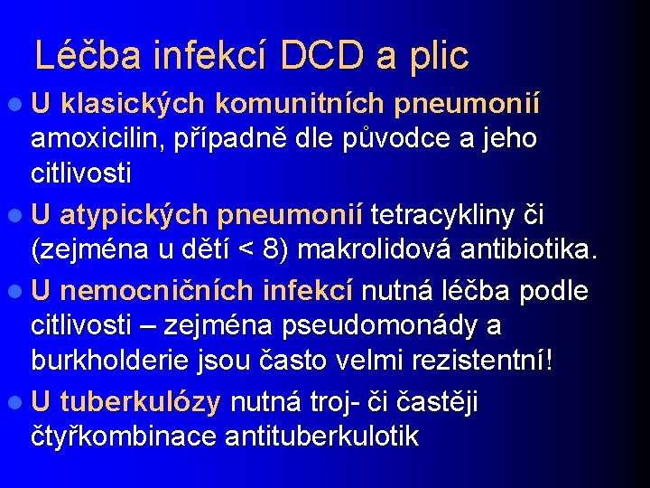 Léčba infekcí DCD a plic l U klasických komunitních pneumonií amoxicilin, případně dle původce