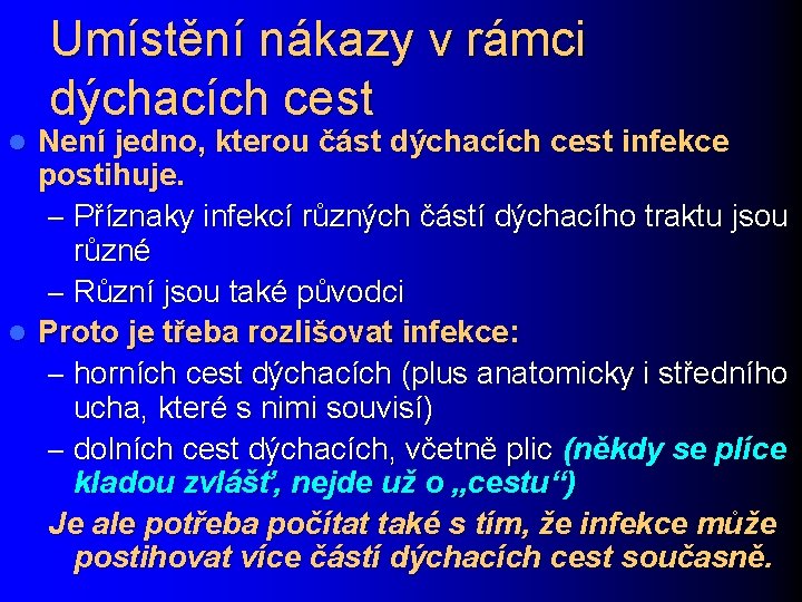 Umístění nákazy v rámci dýchacích cest Není jedno, kterou část dýchacích cest infekce postihuje.