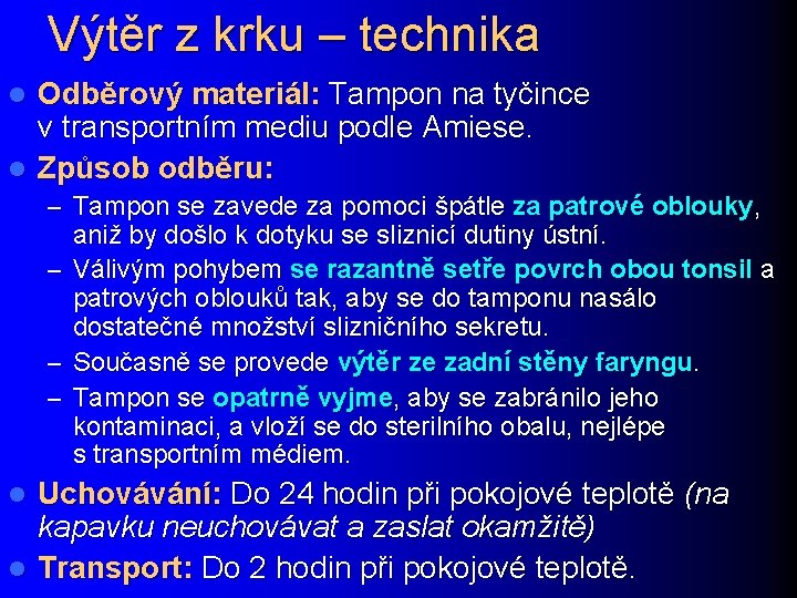 Výtěr z krku – technika Odběrový materiál: Tampon na tyčince v transportním mediu podle