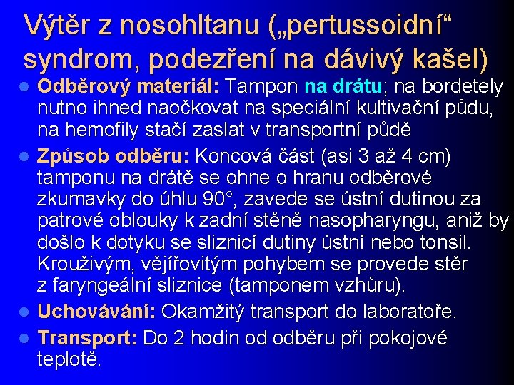 Výtěr z nosohltanu („pertussoidní“ syndrom, podezření na dávivý kašel) l l Odběrový materiál: Tampon