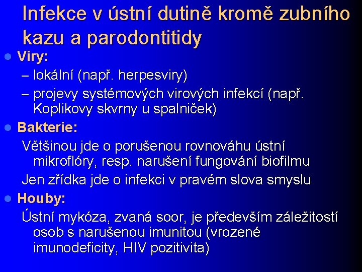 Infekce v ústní dutině kromě zubního kazu a parodontitidy Viry: – lokální (např. herpesviry)