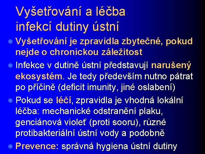 Vyšetřování a léčba infekcí dutiny ústní l Vyšetřování je zpravidla zbytečné, pokud nejde o