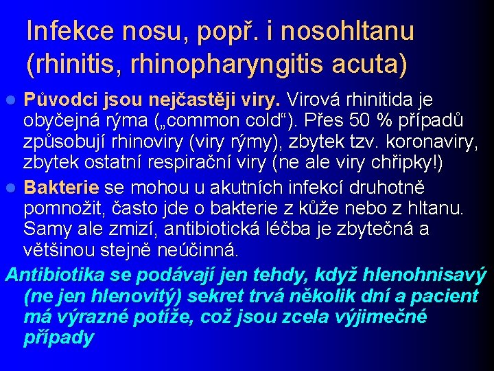 Infekce nosu, popř. i nosohltanu (rhinitis, rhinopharyngitis acuta) Původci jsou nejčastěji viry. Virová rhinitida