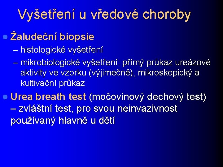 Vyšetření u vředové choroby l Žaludeční biopsie – histologické vyšetření – mikrobiologické vyšetření: přímý