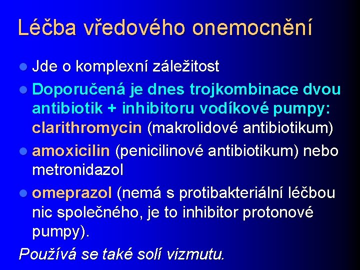 Léčba vředového onemocnění l Jde o komplexní záležitost l Doporučená je dnes trojkombinace dvou