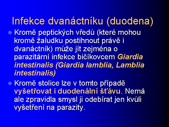 Infekce dvanáctníku (duodena) l Kromě peptických vředů (které mohou kromě žaludku postihnout právě i