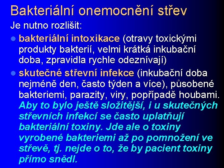 Bakteriální onemocnění střev Je nutno rozlišit: l bakteriální intoxikace (otravy toxickými produkty bakterií, velmi