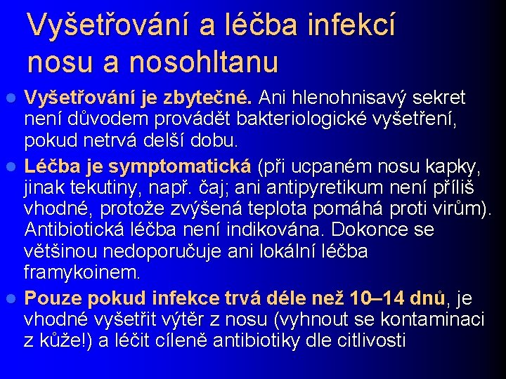 Vyšetřování a léčba infekcí nosu a nosohltanu Vyšetřování je zbytečné. Ani hlenohnisavý sekret není