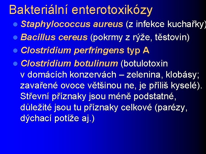 Bakteriální enterotoxikózy l Staphylococcus aureus (z infekce kuchařky) l Bacillus cereus (pokrmy z rýže,