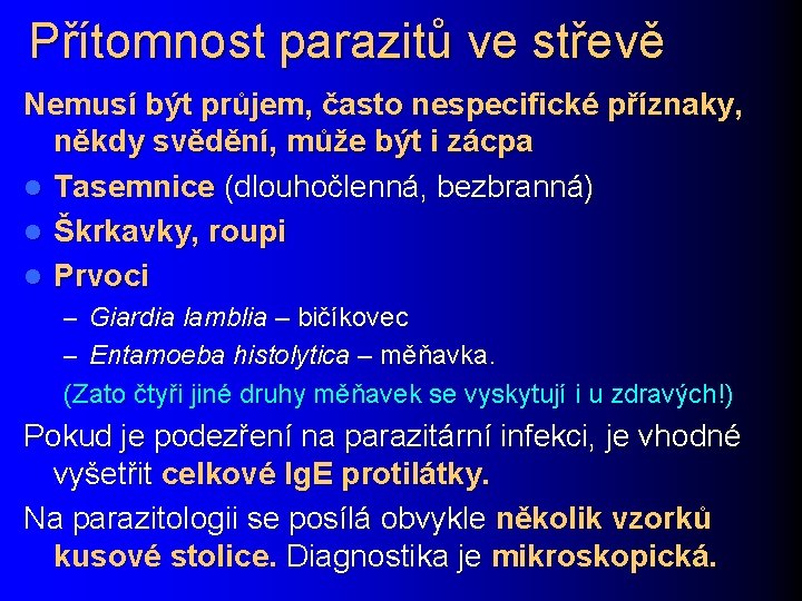 Přítomnost parazitů ve střevě Nemusí být průjem, často nespecifické příznaky, někdy svědění, může být