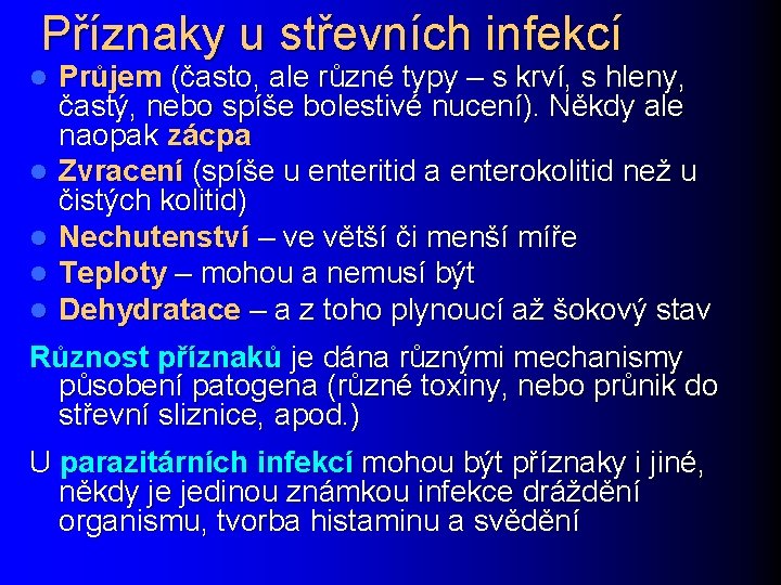 Příznaky u střevních infekcí l l l Průjem (často, ale různé typy – s