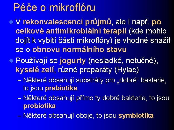 Péče o mikroflóru l V rekonvalescenci průjmů, ale i např. po celkové antimikrobiální terapii