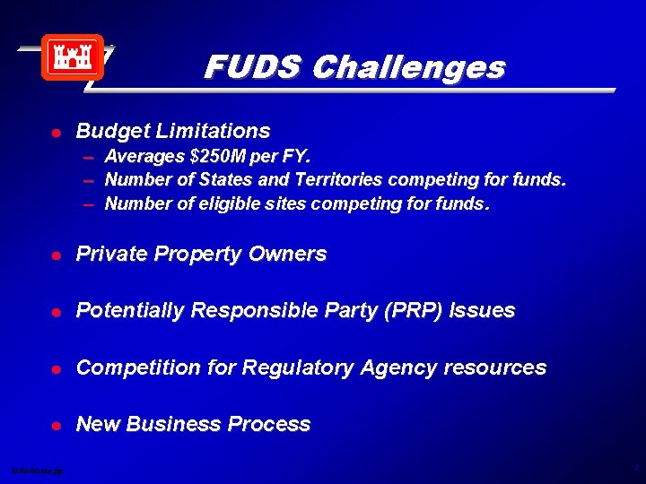 FUDS Challenges l Budget Limitations – Averages $250 M per FY. – Number of