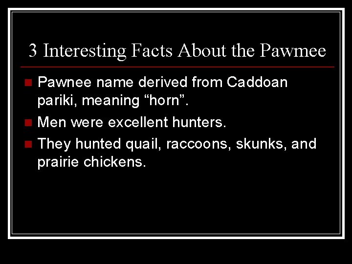 3 Interesting Facts About the Pawmee Pawnee name derived from Caddoan pariki, meaning “horn”.