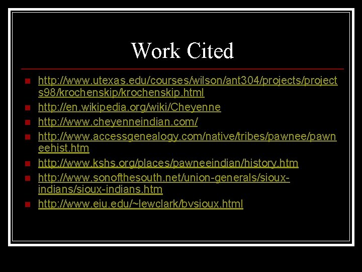 Work Cited n n n n http: //www. utexas. edu/courses/wilson/ant 304/projects/project s 98/krochenskip. html