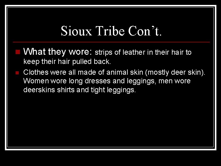 Sioux Tribe Con’t. n n What they wore: strips of leather in their hair