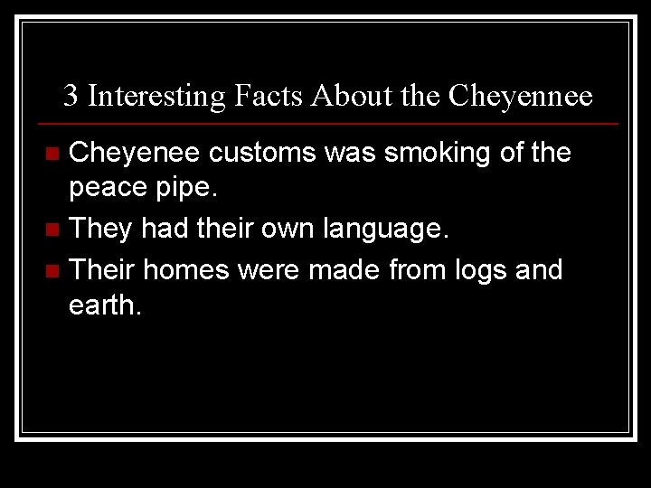 3 Interesting Facts About the Cheyennee Cheyenee customs was smoking of the peace pipe.