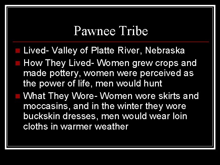 Pawnee Tribe Lived- Valley of Platte River, Nebraska n How They Lived- Women grew