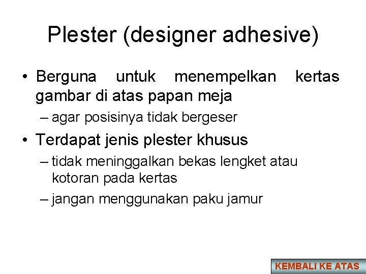 Plester (designer adhesive) • Berguna untuk menempelkan gambar di atas papan meja kertas –