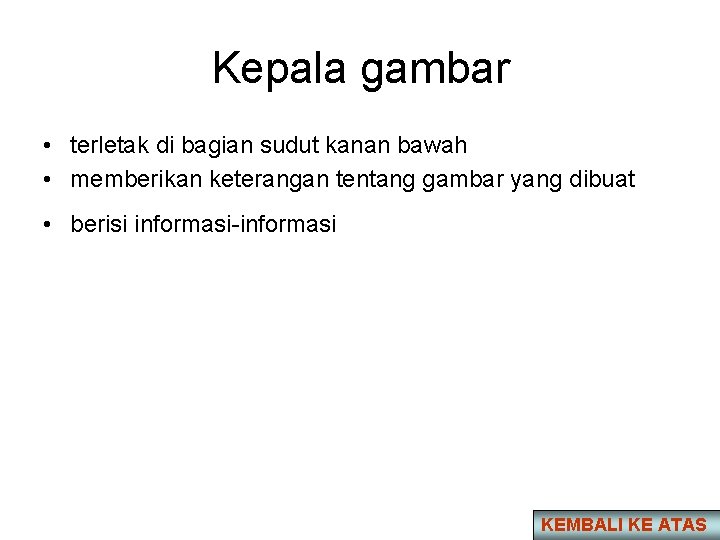 Kepala gambar • terletak di bagian sudut kanan bawah • memberikan keterangan tentang gambar