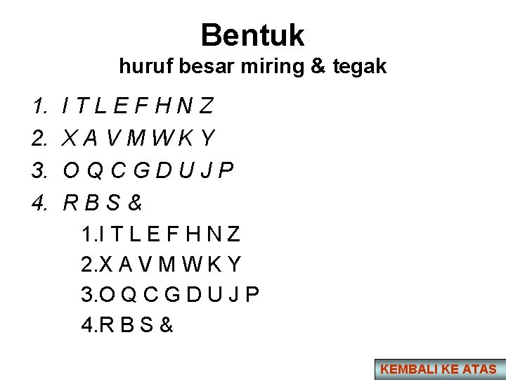 Bentuk huruf besar miring & tegak 1. 2. 3. 4. ITLEFHNZ XAVMWKY OQCGDUJP RBS&