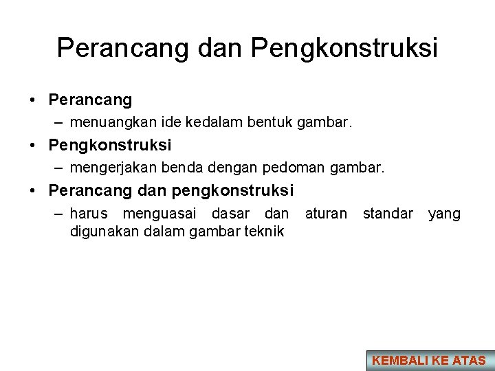 Perancang dan Pengkonstruksi • Perancang – menuangkan ide kedalam bentuk gambar. • Pengkonstruksi –