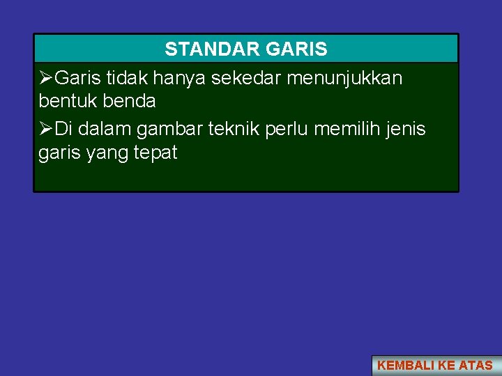 STANDAR GARIS ØGaris tidak hanya sekedar menunjukkan bentuk benda ØDi dalam gambar teknik perlu