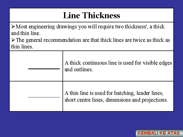 Line Thickness ØMost engineering drawings you will require two thickness', a thick and thin