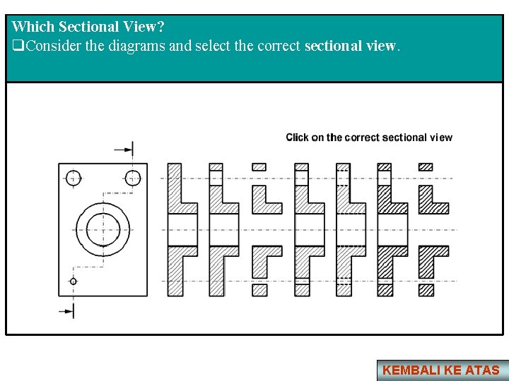 Which Sectional View? q. Consider the diagrams and select the correct sectional view. KEMBALI