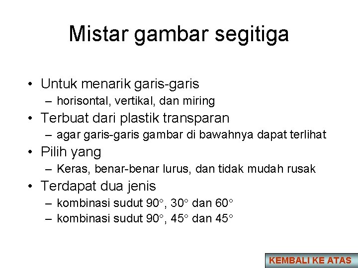 Mistar gambar segitiga • Untuk menarik garis-garis – horisontal, vertikal, dan miring • Terbuat