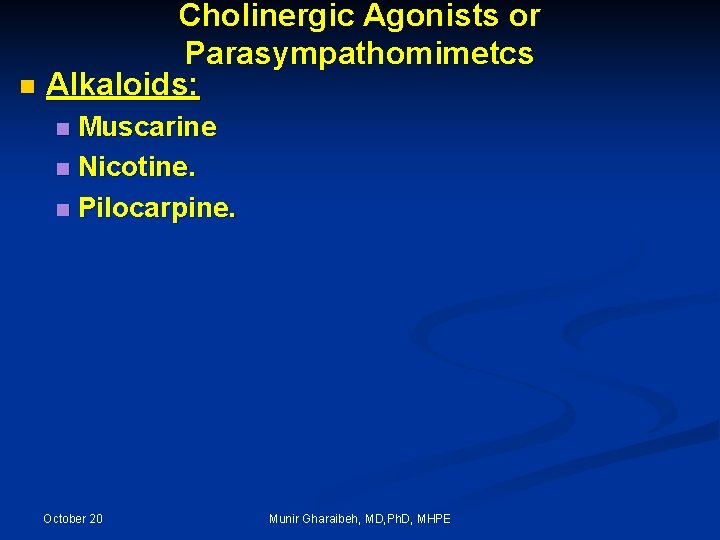 Cholinergic Agonists or Parasympathomimetcs n Alkaloids: Muscarine n Nicotine. n Pilocarpine. n October 20