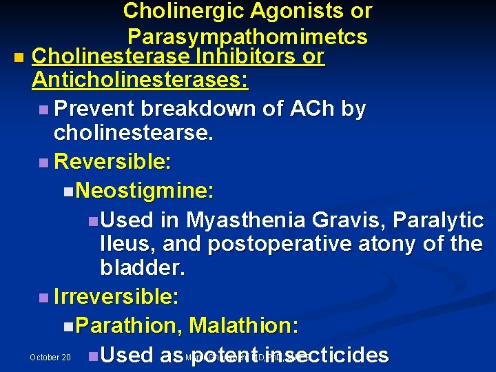 Cholinergic Agonists or Parasympathomimetcs n Cholinesterase Inhibitors or Anticholinesterases: n Prevent breakdown of ACh