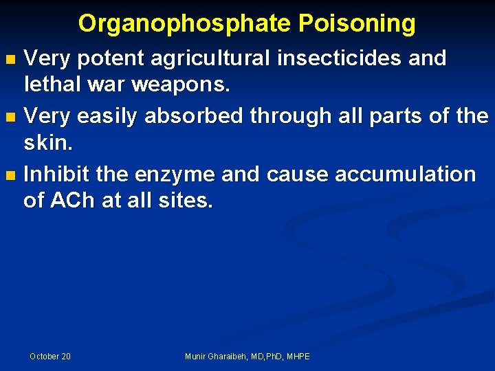 Organophosphate Poisoning Very potent agricultural insecticides and lethal war weapons. n Very easily absorbed