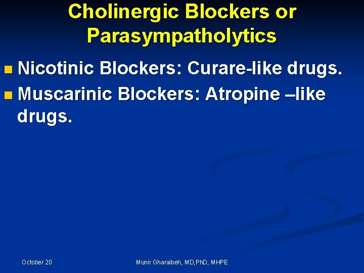 Cholinergic Blockers or Parasympatholytics n Nicotinic Blockers: Curare-like drugs. n Muscarinic Blockers: Atropine –like