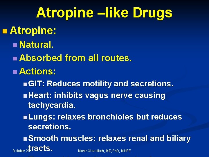 Atropine –like Drugs n Atropine: n Natural. n Absorbed from all routes. n Actions: