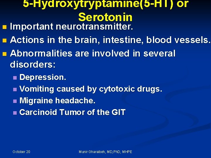 5 -Hydroxytryptamine(5 -HT) or Serotonin Important neurotransmitter. n Actions in the brain, intestine, blood