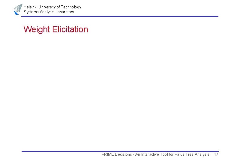 Helsinki University of Technology Systems Analysis Laboratory Weight Elicitation PRIME Decisions - An Interactive