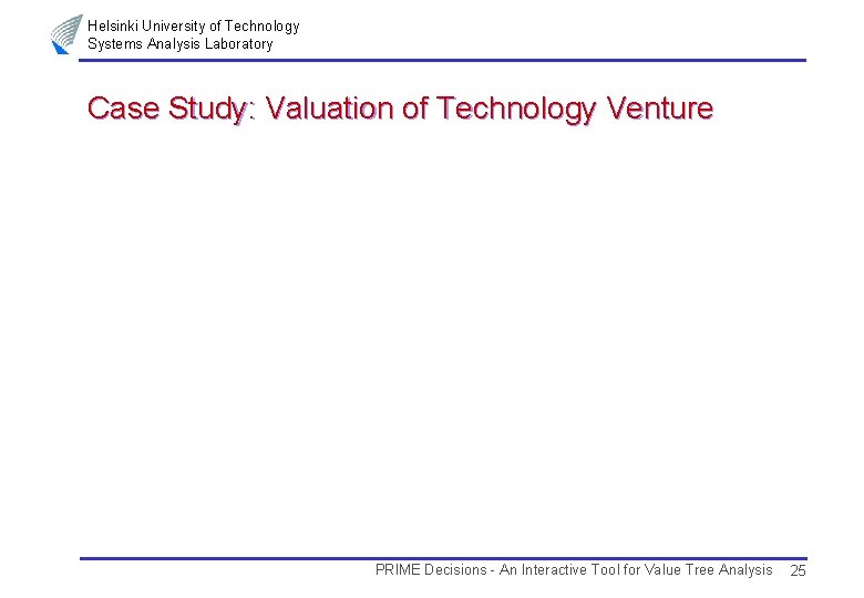 Helsinki University of Technology Systems Analysis Laboratory Case Study: Valuation of Technology Venture PRIME
