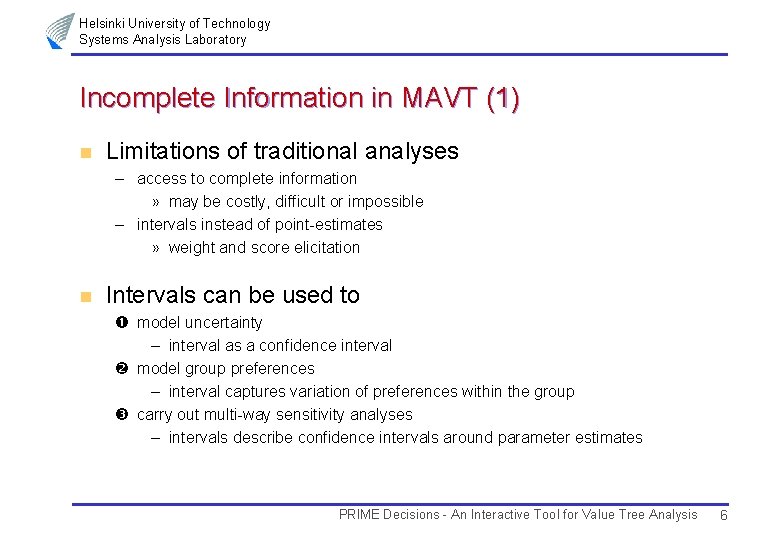 Helsinki University of Technology Systems Analysis Laboratory Incomplete Information in MAVT (1) n Limitations