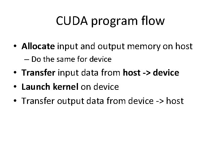 CUDA program flow • Allocate input and output memory on host – Do the