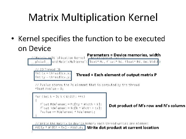 Matrix Multiplication Kernel • Kernel specifies the function to be executed on Device Parameters Matrix Multiplication Kernel • Kernel specifies the function to be executed on Device Parameters