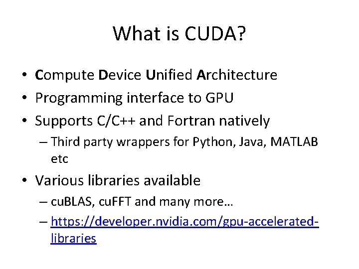 What is CUDA? • Compute Device Unified Architecture • Programming interface to GPU •