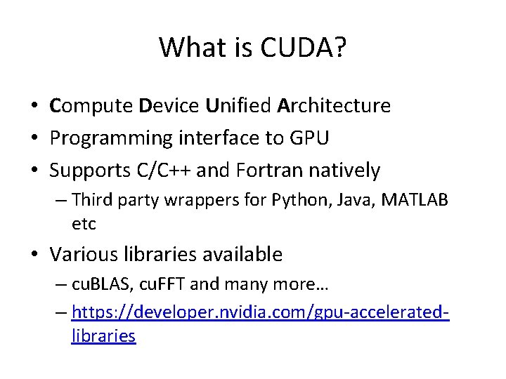 What is CUDA? • Compute Device Unified Architecture • Programming interface to GPU • What is CUDA? • Compute Device Unified Architecture • Programming interface to GPU •