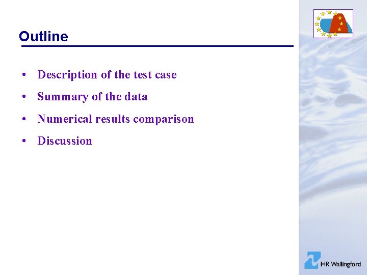 Outline • Description of the test case • Summary of the data • Numerical