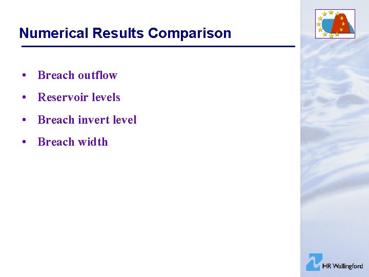 Numerical Results Comparison • Breach outflow • Reservoir levels • Breach invert level •