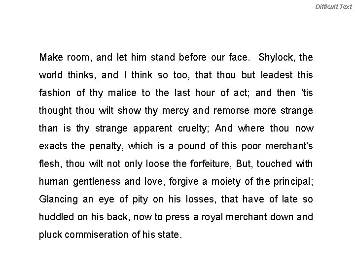 Difficult Text Make room, and let him stand before our face. Shylock, the world