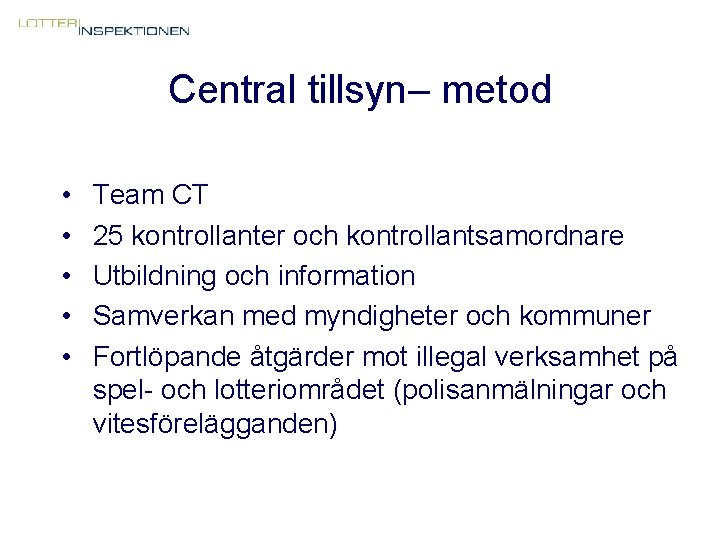 Central tillsyn– metod • • • Team CT 25 kontrollanter och kontrollantsamordnare Utbildning och