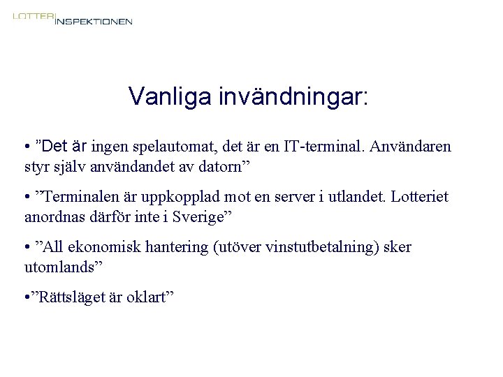 Vanliga invändningar: • ”Det är ingen spelautomat, det är en IT-terminal. Användaren styr själv