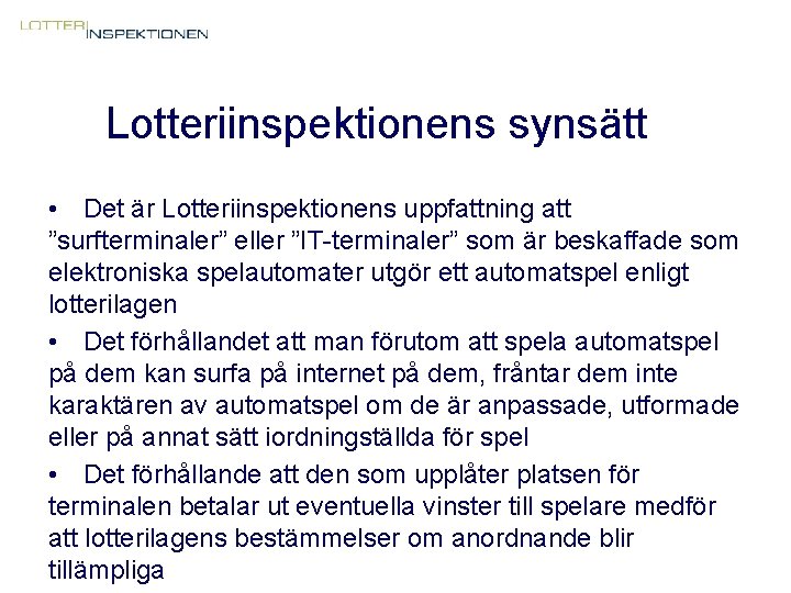 Lotteriinspektionens synsätt • Det är Lotteriinspektionens uppfattning att ”surfterminaler” eller ”IT-terminaler” som är beskaffade